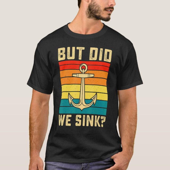But Did We Sink Pontoon Boating Retro Boat Captain T-Shirt (Front)