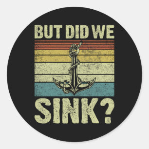 But Did We Sink Pontoon Captain Funny Pontoon Boat Classic Round Sticker