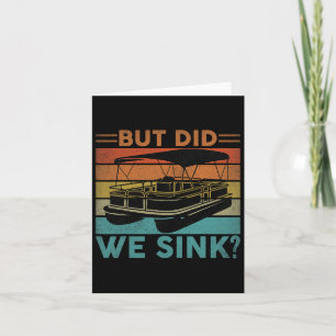 But Did We Sink Pontoon Funny Captain Boating Vint Card