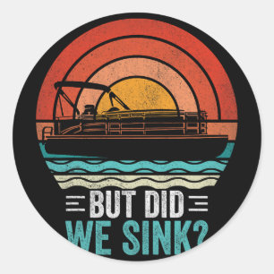 But Did We Sink Pontoon Funny Captain Boating Vint Classic Round Sticker