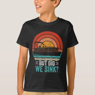 But Did We Sink Pontoon Funny Captain Boating Vint T-Shirt