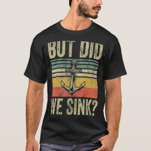 But Did We Sink Shirt Father's Day Pontoon Boat Ca