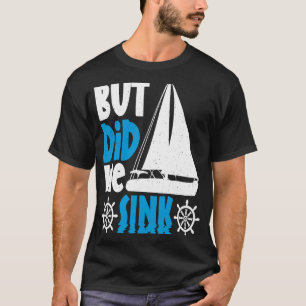 But did we sink T-Shirt