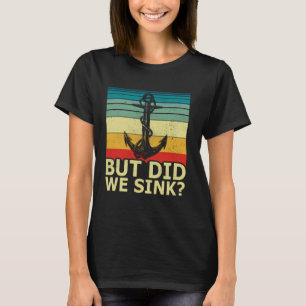 But Did We Sink Vintage Pontoon Boat Anchor Boatin T-Shirt