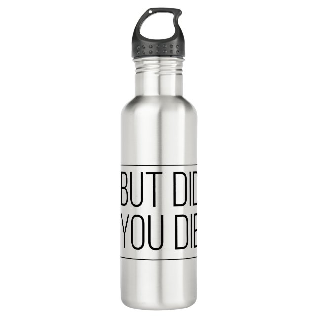 But did you die 710 ml water bottle (Front)