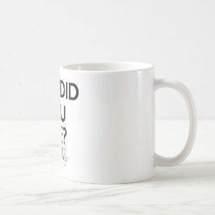 but did you die coffee mug