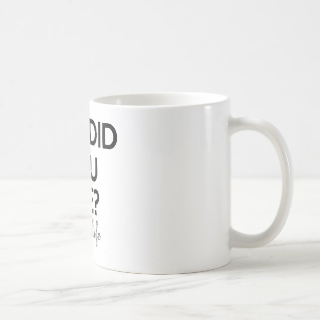 but did you die coffee mug (Right)