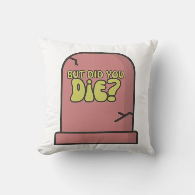 But Did You Die? Cushion (Front)