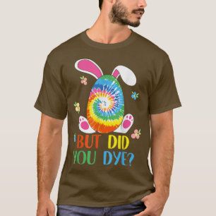 But Did You Die Easter Tie Dye Easter Egg Did You T-Shirt