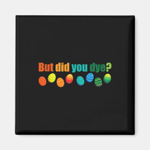 But Did You Die Fun Easter Egg Dye Sarcastic Worko Magnet