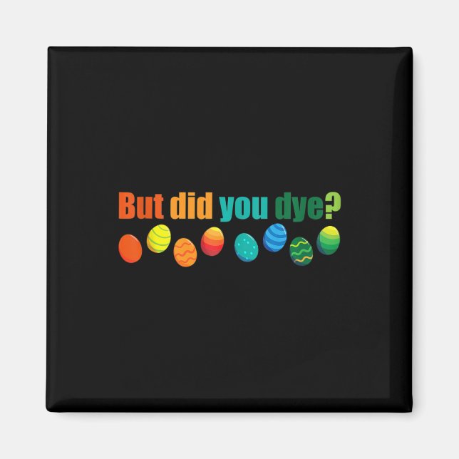 But Did You Die Fun Easter Egg Dye Sarcastic Worko Magnet (Front)