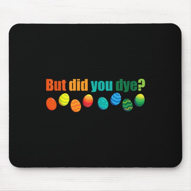 But Did You Die Fun Easter Egg Dye Sarcastic Worko Mouse Mat (Front)