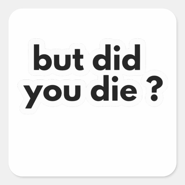 But Did You Die? Funny AMR Paramedic coworkers gif Square Sticker (Front)