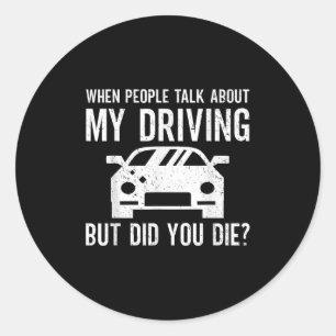 But Did You Die_ Funny Bad Driver Quote  Classic Round Sticker