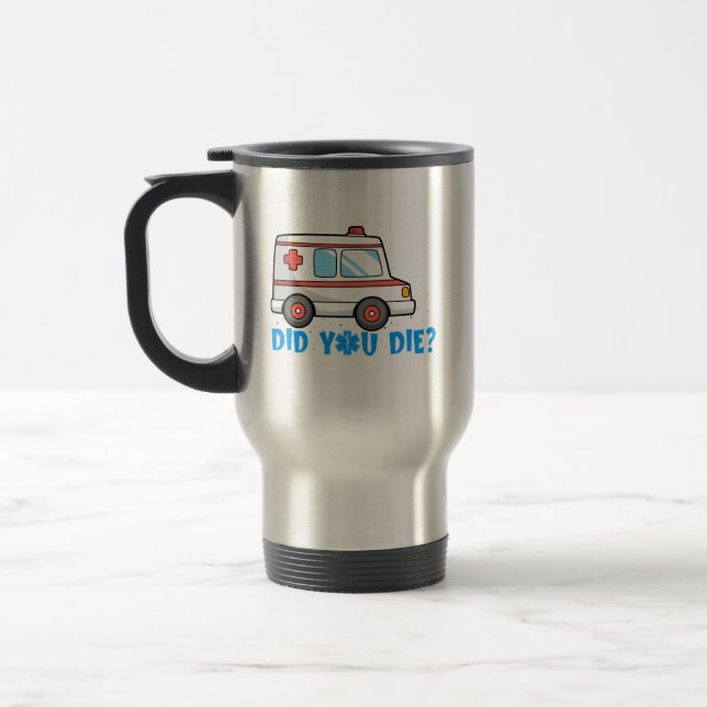 But Did You Die Funny EMT AMR Emergency Paramedic Travel Mug (Left)