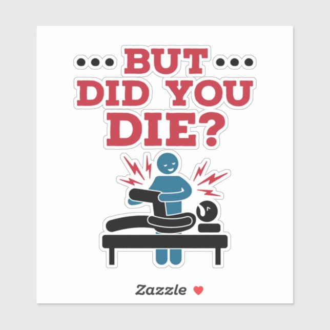 But Did You Die Funny Physical Therapy PT (Sheet)