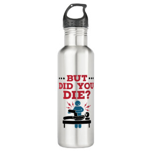 But Did You Die Funny Physical Therapy PT 710 Ml Water Bottle