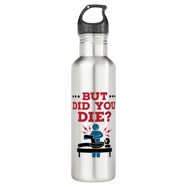 But Did You Die Funny Physical Therapy PT 710 Ml Water Bottle (Front)