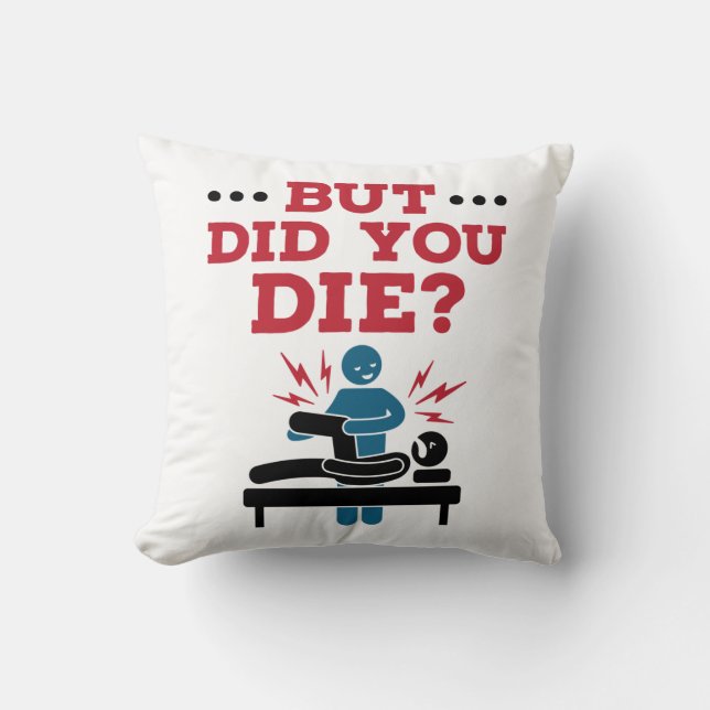 But Did You Die Funny Physical Therapy PT Cushion (Front)