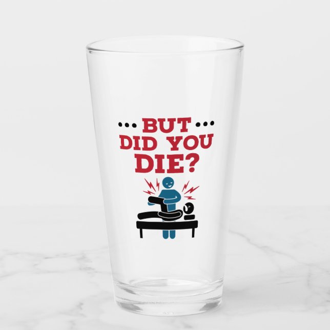 But Did You Die Funny Physical Therapy PT Glass (Front)