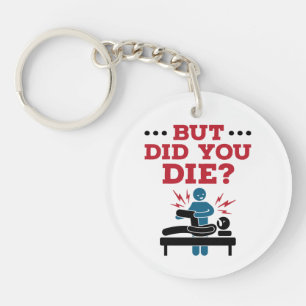 But Did You Die Funny Physical Therapy PT Key Ring