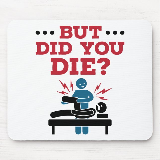 But Did You Die Funny Physical Therapy PT Mouse Mat (Front)