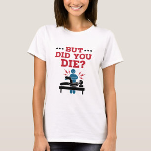 But Did You Die Funny Physical Therapy PT T-Shirt