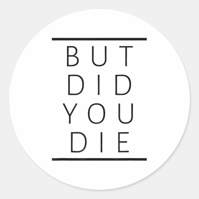 But Did You Die Funny Sarcastic Fitness Motivation Classic Round Sticker (Front)
