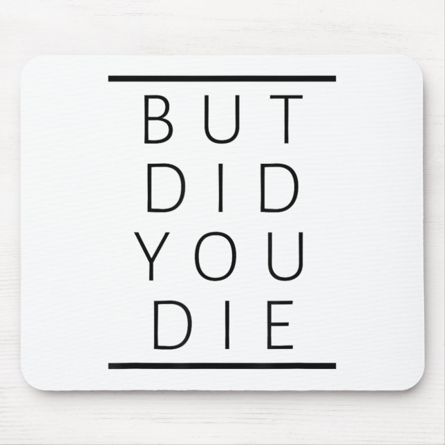 But Did You Die Funny Sarcastic Fitness Motivation Mouse Mat (Front)