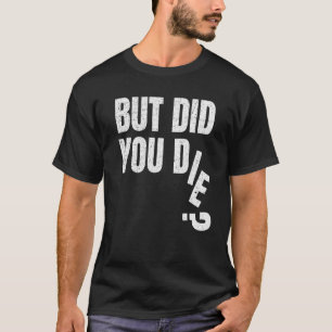 But Did You Die Gym Fitness Training Workout Hango T-Shirt