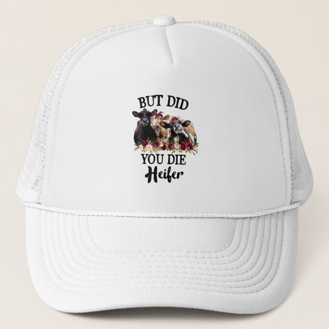 But Did You Die Heifer Flower Cows Trucker Hat (Front)