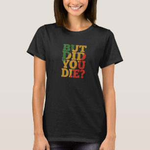 But Did You Die Jamaica Gym Workout Hangover T-Shirt