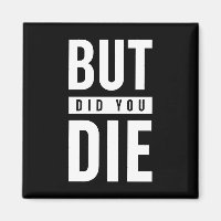 But Did You Die