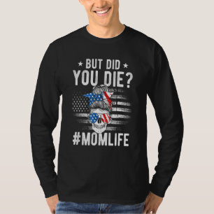 But Did You Die Momlife Messy Bun Skull Sunglasses T-Shirt