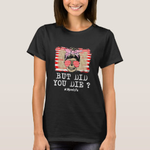 But Did You Die Momlife Skull With Bandanna Sunflo T-Shirt