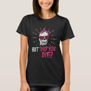 But Did You Die Mothers Day Skull Lady Life Mom Wi T-Shirt