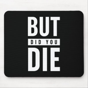 But Did You Die Mouse Mat