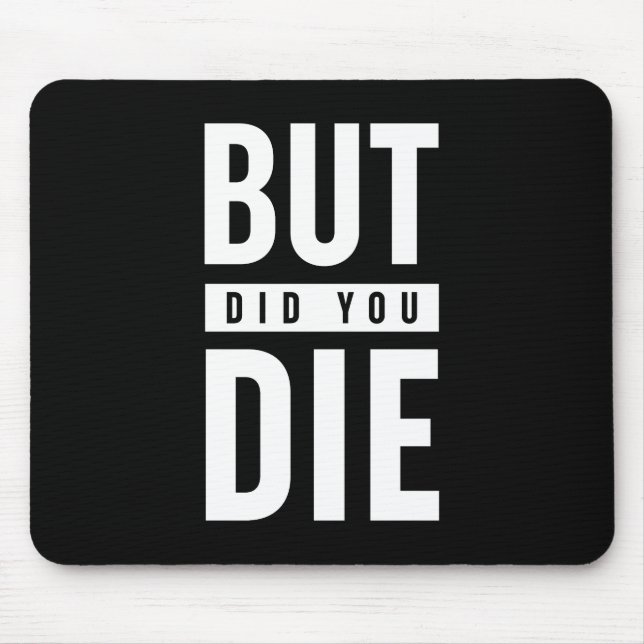 But Did You Die Mouse Mat (Front)