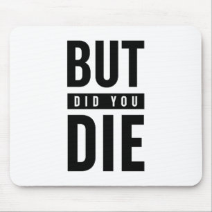 But Did You Die Mouse Mat