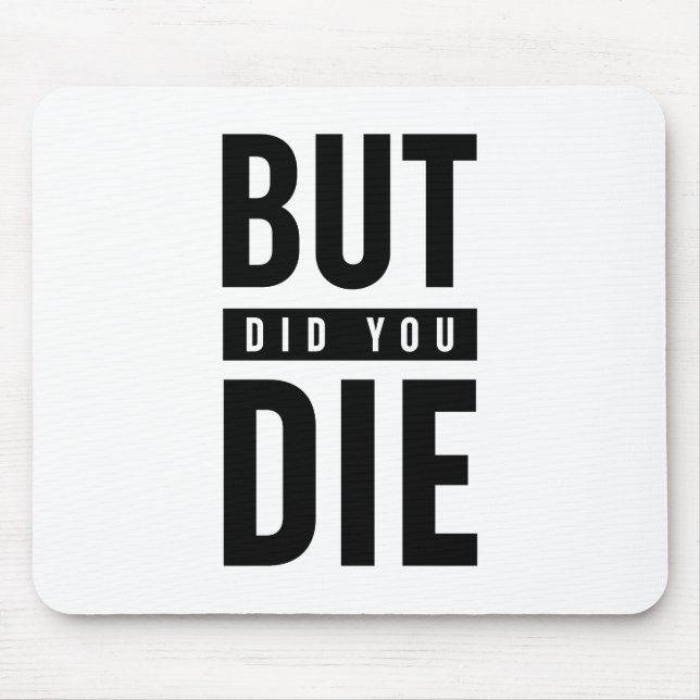 But Did You Die Mouse Mat (Front)