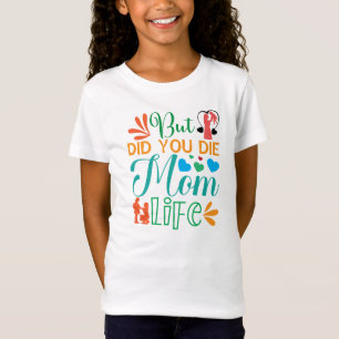 But Did You Die Mum Life-94972 T-Shirt