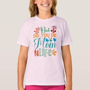But Did You Die Mum Life-94972 T-Shirt