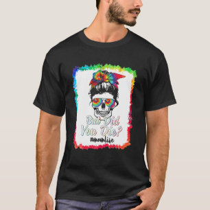 But Did You Die Mum Life Funny Mother Day Tie Dye T-Shirt