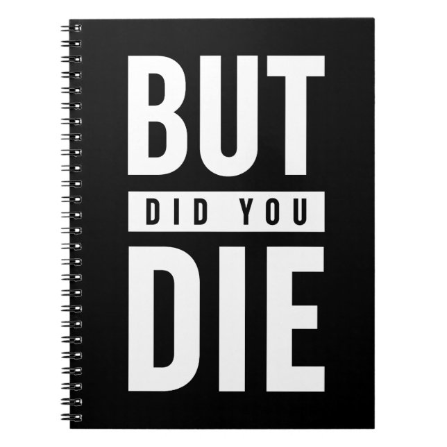 But Did You Die Notebook (Front)