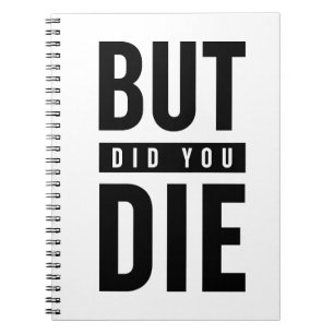 But Did You Die Notebook