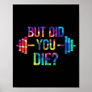 But Did You Die Sarcastic Quote Funny Workout Gym Poster