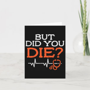 But Did You Die Stethoscope Funny Er Landd Nurse N Card