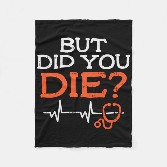 But Did You Die Stethoscope Funny Er Landd Nurse N Fleece Blanket (Front)
