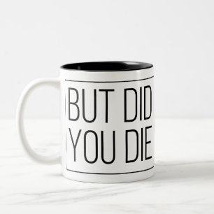 But did you die Two-Tone coffee mug