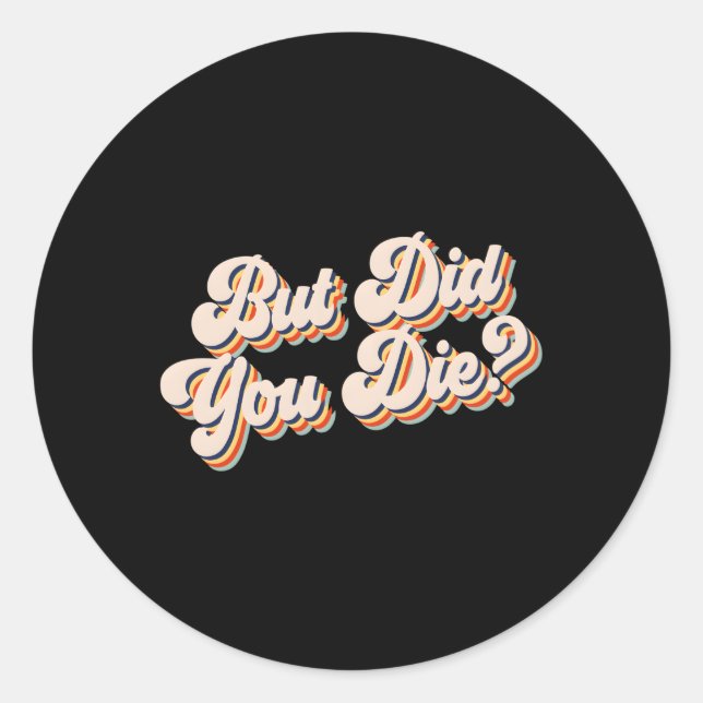 But Did You Die Workout Gym But Did You Die Classic Round Sticker (Front)